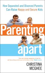 Parenting Apart: How Separated and Divorced Parents Can Raise Happy and Secure Kids kaina ir informacija | Saviugdos knygos | pigu.lt