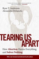 Tearing Us Apart: How Abortion Harms Everything and Solves Nothing цена и информация | Книги по социальным наукам | pigu.lt