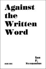 Against The Written Word: Toward a Universal Illiteracy kaina ir informacija | Istorinės knygos | pigu.lt