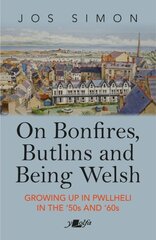 On Bonfires, Butlins and Being Welsh: Growing up in Pwllheli in the '50s and '60s kaina ir informacija | Biografijos, autobiografijos, memuarai | pigu.lt
