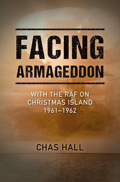 Facing Armageddon: With the RAF on Christmas Island 1961-1962 цена и информация | Istorinės knygos | pigu.lt