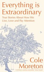 Everything is Extraordinary: True stories about how we live, love and pay attention kaina ir informacija | Dvasinės knygos | pigu.lt
