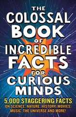 Colossal Book of Incredible Facts for Curious Minds: 5,000 staggering facts on science, nature, history, movies, music, the universe and more! kaina ir informacija | Knygos apie sveiką gyvenseną ir mitybą | pigu.lt