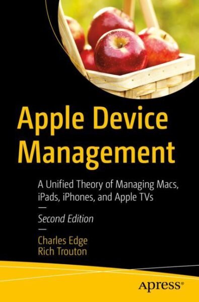 Apple Device Management: A Unified Theory of Managing Macs, iPads, iPhones, and Apple TVs 2nd ed. цена и информация | Ekonomikos knygos | pigu.lt