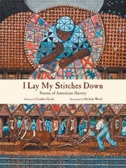 I Lay My Stitches Down: Poems of American Slavery цена и информация | Книги для подростков и молодежи | pigu.lt