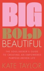 Big Bold Beautiful: The soul-seeker's guide to creating an empowered purpose-driven life kaina ir informacija | Saviugdos knygos | pigu.lt