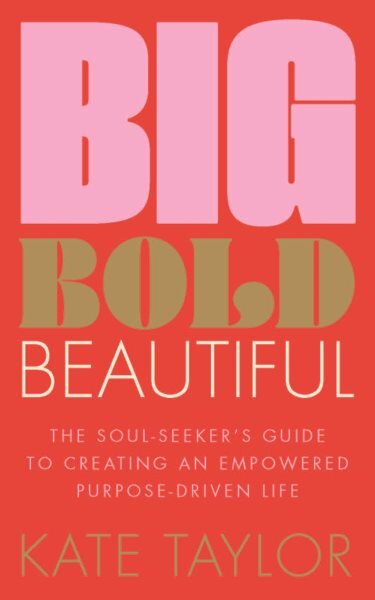 Big Bold Beautiful: The soul-seeker's guide to creating an empowered purpose-driven life kaina ir informacija | Saviugdos knygos | pigu.lt