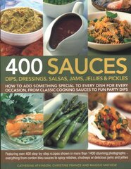 400 Sauces, Dips, Dressings, Salsas, Jams, Jellies & Pickles: How to add something special to every dish for every occasion, from classic cooking sauces to fun party dips; Featuring over 400 step-by-step recipes shown in more than 1500 stunning photographs - everything from cordon bleu sauces to spicy relishes, chutneys or delicious jams and jellies. цена и информация | Книги рецептов | pigu.lt