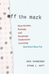 Off the Mark: How Grades, Ratings, and Rankings Undermine Learning (but Don't Have To) kaina ir informacija | Socialinių mokslų knygos | pigu.lt