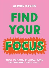 Find Your Focus: How to avoid distractions and improve your focus kaina ir informacija | Saviugdos knygos | pigu.lt