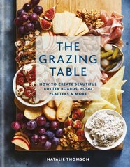Grazing Table: How to Create Beautiful Butter Boards, Food Platters & More цена и информация | Книги рецептов | pigu.lt