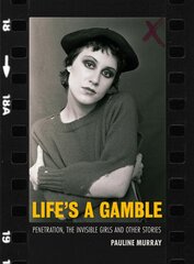 Life's a Gamble: Penetration, The Invisible Girls and Other Stories цена и информация | Книги об искусстве | pigu.lt