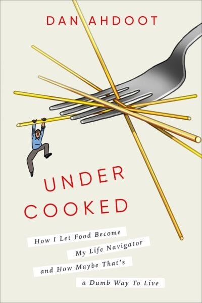 Undercooked: How I Let Food Become My Life Navigator and How Maybe That's a Dumb Way to Live kaina ir informacija | Biografijos, autobiografijos, memuarai | pigu.lt