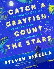 Catch a Crayfish, Count the Stars: Fun Projects, Skills, and Adventures for Outdoor Kids цена и информация | Книги для подростков и молодежи | pigu.lt