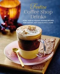Festive Coffee Shop Drinks: 60 Holiday-Inspired Recipes for Coffees, Hot Chocolates and More цена и информация | Книги рецептов | pigu.lt