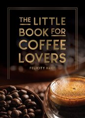 Little Book for Coffee Lovers: Recipes, Trivia and How to Brew Great Coffee: The Perfect Gift for Any Aspiring Barista kaina ir informacija | Receptų knygos | pigu.lt