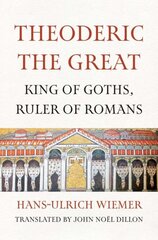 Theoderic the Great: King of Goths, Ruler of Romans цена и информация | Биографии, автобиогафии, мемуары | pigu.lt
