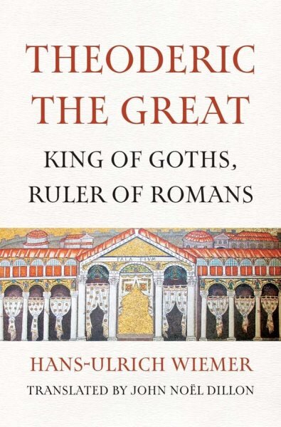 Theoderic the Great: King of Goths, Ruler of Romans цена и информация | Biografijos, autobiografijos, memuarai | pigu.lt