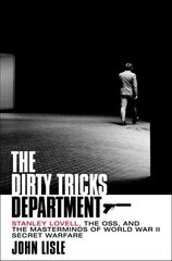 Dirty Tricks Department: Stanley Lovell, the Oss, and the Masterminds of World War II Secret Warfare цена и информация | Исторические книги | pigu.lt