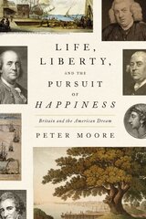 Life, Liberty, and the Pursuit of Happiness: Britain and the American Dream kaina ir informacija | Istorinės knygos | pigu.lt