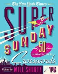 New York Times Super Sunday Crosswords Volume 15: 50 Sunday Puzzles цена и информация | Книги о питании и здоровом образе жизни | pigu.lt