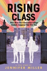 Rising Class: How Three First-Generation College Students Conquered Their First Year kaina ir informacija | Knygos mažiesiems | pigu.lt