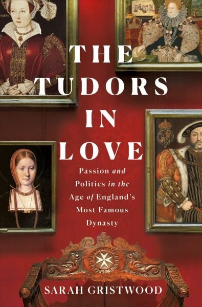Tudors in Love: Passion and Politics in the Age of England's Most Famous Dynasty цена и информация | Istorinės knygos | pigu.lt