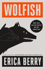 Wolfish: Wolf, Self, and the Stories We Tell about Fear цена и информация | Книги о питании и здоровом образе жизни | pigu.lt