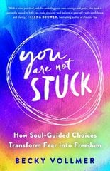 You Are Not Stuck: How Soul-Guided Choices Transform Fear Into Freedom цена и информация | Самоучители | pigu.lt