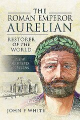 Roman Emperor Aurelian: Restorer of the World - New Revised Edition New Revised ed. kaina ir informacija | Biografijos, autobiografijos, memuarai | pigu.lt