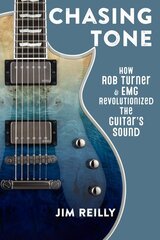 Chasing Tone: How Rob Turner and EMG Revolutionized the Guitar's Sound цена и информация | Книги об искусстве | pigu.lt