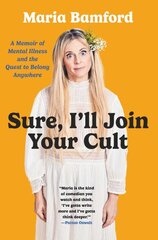 Sure, I'll Join Your Cult: A Memoir of Mental Illness and the Quest to Belong Anywhere kaina ir informacija | Biografijos, autobiografijos, memuarai | pigu.lt