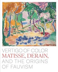 Vertigo of Color: Matisse, Derain, and the Origins of Fauvism цена и информация | Книги об искусстве | pigu.lt