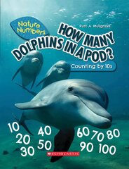 How Many Dolphins in a Pod?: Counting by 10's (Nature Numbers): Counting by 10's Library ed. цена и информация | Книги для подростков  | pigu.lt