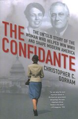 Confidante: The Untold Story of the Woman Who Helped Win WWII and Shape Modern America kaina ir informacija | Istorinės knygos | pigu.lt