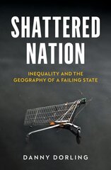 Shattered Nation: Inequality and the Geography of A Failing State kaina ir informacija | Socialinių mokslų knygos | pigu.lt