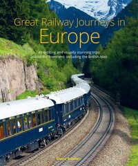 Great Railway Journeys in Europe: More than 30 exciting and visually stunning trips across the continent, including the British Isles kaina ir informacija | Kelionių vadovai, aprašymai | pigu.lt