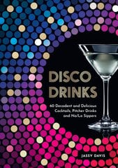 Disco Drinks: 60 Decadent and Delicious Cocktails, Pitcher Drinks, and No/Lo Sippers цена и информация | Книги рецептов | pigu.lt