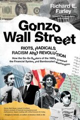 Gonzo Wall Street: RIOTS, RADICALS, RACISM AND REVOLUTION: How the Go-Go Bankers of the 1960s Crashed the Financial System and Bamboozled Washington kaina ir informacija | Ekonomikos knygos | pigu.lt
