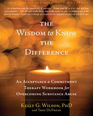 Wisdom to Know the Difference: An Acceptance and Commitment Therapy Workbook for Overcoming Substance Abuse kaina ir informacija | Saviugdos knygos | pigu.lt