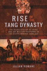 Rise of the Tang Dynasty: The Reunification of China and the Military Response to the Steppe Nomads (AD581-626) kaina ir informacija | Istorinės knygos | pigu.lt