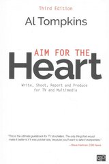 Aim for the Heart: Write, Shoot, Report and Produce for TV and Multimedia 3rd Revised edition kaina ir informacija | Ekonomikos knygos | pigu.lt