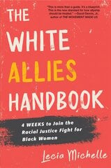White Allies Handbook: 4 Weeks to Join the Racial Justice Fight for Black Women kaina ir informacija | Socialinių mokslų knygos | pigu.lt