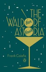Waldorf Astoria Bar Book kaina ir informacija | Receptų knygos | pigu.lt