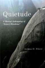 Quietude: A Musical Anthropology of Korea's Hiroshima kaina ir informacija | Knygos apie meną | pigu.lt