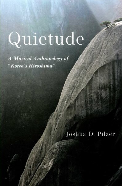 Quietude: A Musical Anthropology of Korea's Hiroshima цена и информация | Knygos apie meną | pigu.lt