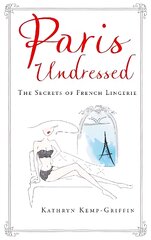 Paris Undressed: The Secrets of French Lingerie Main kaina ir informacija | Saviugdos knygos | pigu.lt