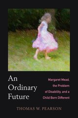 Ordinary Future: Margaret Mead, the Problem of Disability, and a Child Born Different kaina ir informacija | Istorinės knygos | pigu.lt