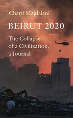 Beirut 2020: The Collapse of a Civilization, a Journal kaina ir informacija | Biografijos, autobiografijos, memuarai | pigu.lt