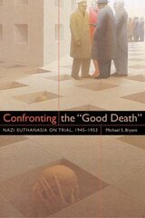 Confronting the Good Death: Nazi Euthanasia on Trial, 1945-1953 kaina ir informacija | Istorinės knygos | pigu.lt